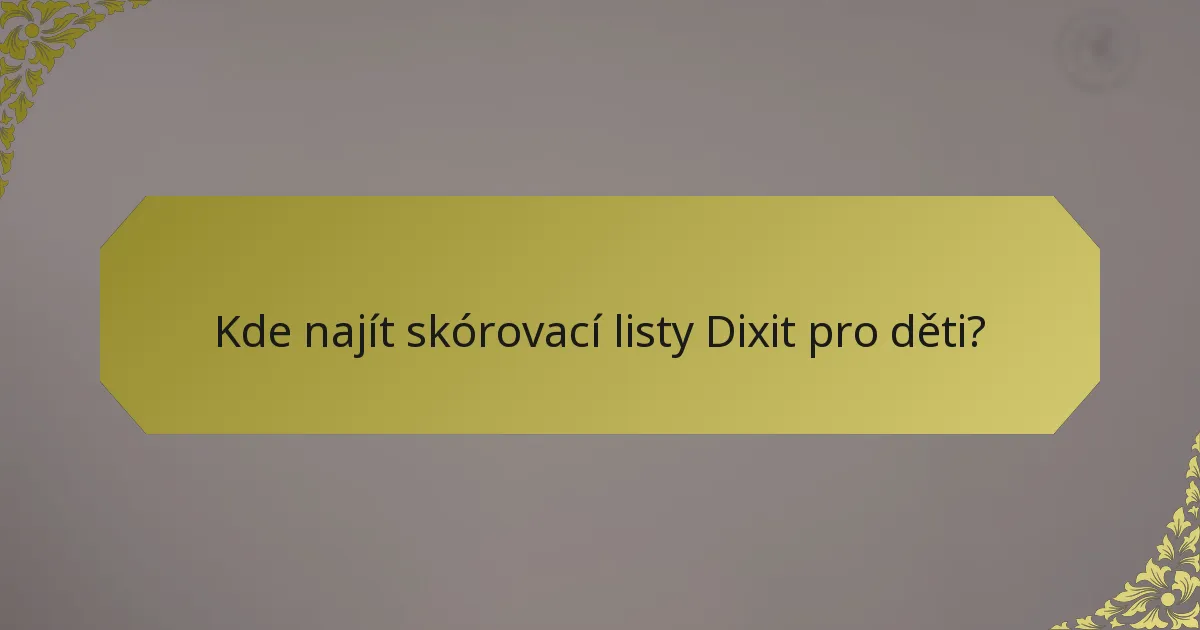 Kde najít skórovací listy Dixit pro děti?