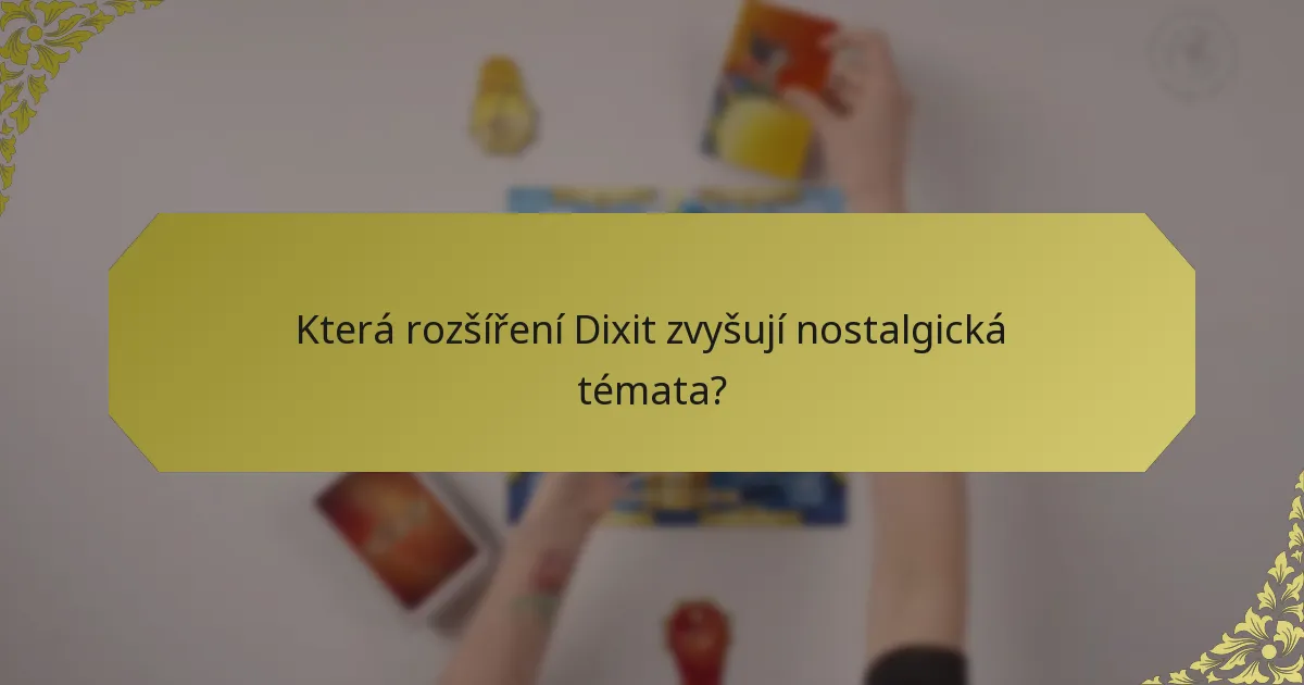 Která rozšíření Dixit zvyšují nostalgická témata?