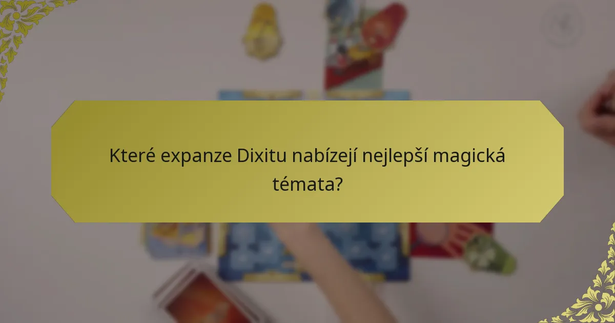 Které expanze Dixitu nabízejí nejlepší magická témata?
