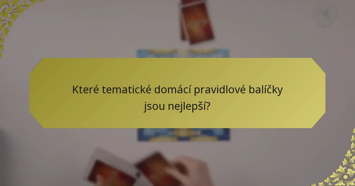 Které tematické domácí pravidlové balíčky jsou nejlepší?